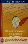Bryan, Ruth - De onuitsprekelijke heerlijkheid van Christus *nieuw* --- Deel 2 Bryan, Ruth - De onuitsprekelijke heerlijkheid van Christus *nieuw* --- Deel 2