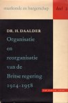 Daalder, Hans. - Organisatie en reorganisatie van de Britse regering 1914-1958.
