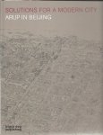 HILL, Terry & Andrew CHAN a.o. - Solutions for a Modern City. Arup in Beijing.