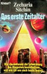 Sitchin, Zecharia - Das erste Zeitalter. Wie die Annunaki die Entwicklung des Menschen beeinflussten und wie sie uns noch heute lenken Sitchin, Zecharia - Das erste Zeitalter. Wie die Annunaki die Entwicklung des Menschen beeinflussten und wie sie uns noch heute lenken