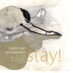 Herwaarden, Caren van - Caren van Herwaarden - BLIJF! Stay! Selectie uit vijf jaar werk / selection of five years work najaar /autumn 2010.
