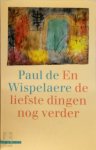 Paul de Wispelaere 10922 - En de liefste dingen nog verder roman