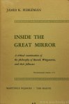 FEIBLEMAN, J.K. - Inside the great mirror. A critical examination of the philosophy of Russell, Wittgenstein, and their followers.