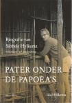 Hylkema, Ida - Pater onder de Papoea's - Biografie van Sibbele Hylkema missionaris & Antropoloog