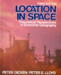 Dicken, Peter & Peter E. Lloyd - Location in space: theoretical perspectives in economic geography / 3rd ed.