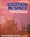 Dicken, Peter & Peter E. Lloyd - Location in space: theoretical perspectives in economic geography / 3rd ed.