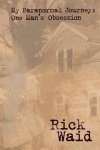Rick Waid - My Paranormal Journey