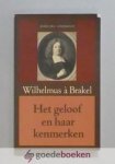Brakel, Wilhelmus à - Het geloof en haar kenmerken --- In hedendaags Nederlands herschreven door drs. S.D. Post