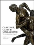 Motture, Petta & Emma Jones & Dimitrios Zikos: - Carvings, Casts & Collectors. The Art of Renaissance Sculpture.