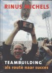 Michels, Rinus - Teambuilding als route naar succes