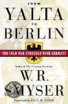W R Smyser - From Yalta to Berlin