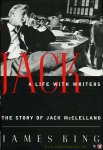KING, James - Jack, A Life with Writers. The Story of Jack McClelland