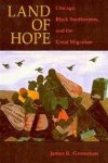 James R. Grossman - Land of hope Chicago, Black southerners, and the Great Migration