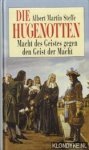 Steffe, Albert Martin - Die Hugenotten. Macht des geistes gegen den geist der macht