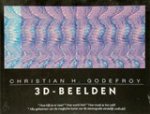 Godefroy, Christian H. e.a. - 3D-beelden. Hoe kijk je er naar? Hoe werkt het? Hoe maak je het zelf? Alle geheimen van de magische kunst van de stereografie eindelijk onthuld!
