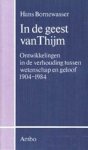 BORNEWASSER, HANS - In de geest van Thijm. Ontwikkelingen in de verhouding tussen wetenschap en geloof 1904-1984.