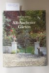 Koppen, Bodo von: - Alt Aachener Gärten : Ein Streifzug durch die Hausgärten und privaten Parks einer alten Stadt.