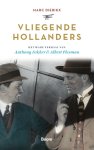 Marc Dierikx 87232 - Vliegende Hollanders Het ware verhaal van Anthony Fokker en Albert Plesman