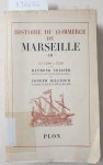 Collier, Raymond und Joseph Billioud: - Histoire du Commerce de Marseille, Band 3: De 1480 à 1599 :