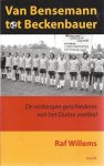 Willems, Raf - Van Bensemann tot Beckenbauer -De verborgen geschiedenis van het Duitse voetbal