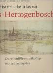 Verhees , Ernest & Vos, Aart - Historische Atlas van 's-Hertogenbosch / ^De ruimtelijke ontwikkeling van een vestingstad