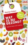 Martijn B. Katan - Wat is nu gezond? fabels en feiten over voeding