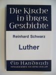 Schwarz Reinhard - Die Kirche in ihrer Geschichte: Luther