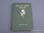 J. Horace McFarland and Robert Pyle. - How to grow roses.