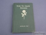 J. Horace McFarland and Robert Pyle. - How to grow roses.