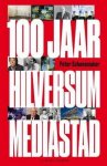 SCHAVEMAKER, PETER. - 100 jaar Hilversum mediastad.