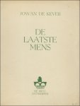 DE KEVER, JOWAN. - DE LAATSTE MENS (genummerd, gesigneerd ).