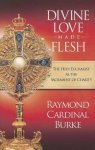 Raymond Cardinal Burke - Divine Love Made Flesh