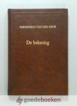 Groe, Theodorus van der - De bekering --- Verzameling van zeventien opeenvolgende leerredenen.