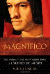 Miles Unger - Magnifico The brilliant life and violent times of Lorenzo de' Medici