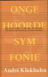A. Klukhuhn - Ongehoorde symfonie over de oorsprong, de geschiedenis en de filosofie van de westerse klassieke muziek