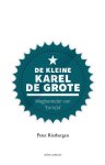 Peter Rietbergen - De kleine Karel de Grote Wegbereider van ‘Europa’