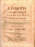 Grétry, A.E.M.: - Lisbeth. Drame lyrique en trois actes et en prose. Paroles de Favières. Représentée pour la première fois sur le Théâtre de l`Opéra Comique de La Rue favart le 21 Nivose an 5e. (10 Janvier 1797 V.S.). Gravée par Huguet