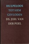 Poel, Ds. Joh. van der - Hulpeloos tot hem gevloden
