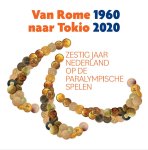  - Van Rome 1960 naar Tokio 2020 Zestig jaar Nederland op de Paralympische Spelen