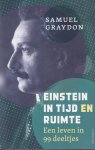 Graydon, Samuel - Einstein in tijd en ruimte. Een leven in 99 deeltjes