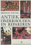 Dennis Young - Antiek onderhouden en repareren. - Young, Dennis. Dennis Young - Antiek onderhouden en repareren. - Young, Dennis.