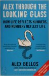 Alex Bellos 74191 - Alex Through the Looking Glass How Life Reflects Numbers, and Numbers Reflect Life