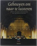  - Gebouwen om naar te luisteren: veertig Vlaamse monumenten met muziekgeschiedenis
