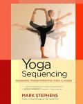 Stephen's , Mark . [isbn 9781583944974 ] 0424 - Yoga Sequencing . ( Designing Transformative Yoga Classes . ) "Written for a broad yoga market that includes teachers, teacher trainers, studio owners, and students, Yoga Sequencing presents 67 sequences of poses designed for a range of -
