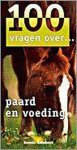 Anneke Hallebeek - 100 Vragen Over Paard En Voeding