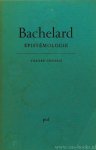 BACHELARD, G. - Épistémologie. Textes choisis par Dominique Lecourt.