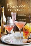 Laura Gladwin 188804 - Prosecco Cocktails 40 Tantalizing Recipes for Everyone's Favourite Sparkler
