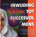 Janosh - Inwijding tot succesvol mens; de frequentie van de Heilige Graal in jezelf activeren