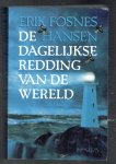 Fosnes Hansen, E. - De dagelijkse redding van de wereld / druk 1