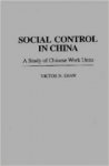 Shaw, Victor N. - Social Control in China: a Study of Chinese Work Units.